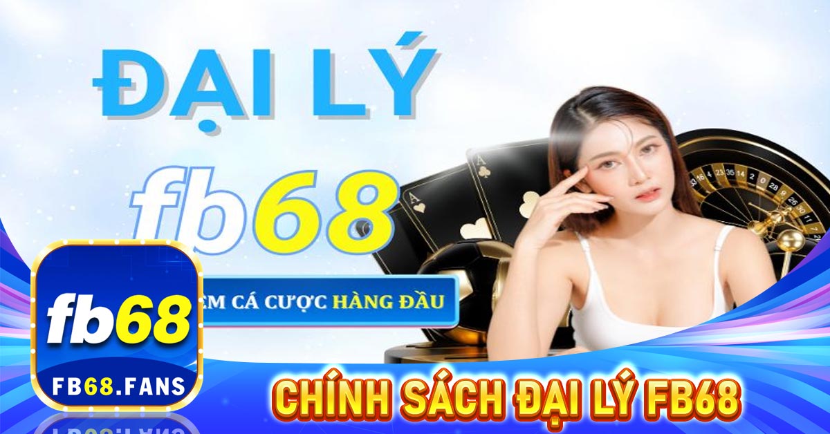 Giới-thiệu-chính-sách-đại-lý-fb68-đãi-ngộ-cực-cao