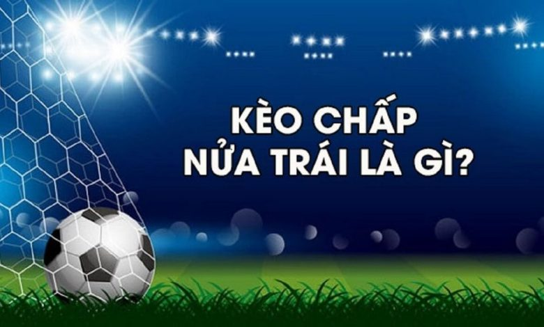 Hướng Dẫn Cách Chơi Và Kinh Nghiệm Thắng Lớn Với Kèo Chấp 0.5 8xbet